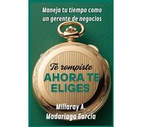 Te rompiste, ahora te eliges: Maneja tu tiempo como un gerente de negocios
