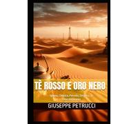 Tè rosso e oro nero: Spuma, Chimica, Petrolio, Deserto, Tè. Una storia vera
