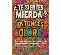 ¿Te sientes MIERDA?... entonces colorea: Un refugio de tinta para cuando todo parece una mierda