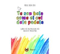 Te son bela come el cul dela padela: libro de pastrociar dei insulti triestini