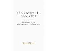 Te souviens-tu de vivre ?: Se choisir enfin et entrer dans sa vraie vie