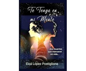 Te tengo en mi mente: Dos muertes que marcaron mi vida