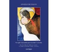 Te voglio murmulià quaccosa dint' 'a recchia. Raccolta di ricordi, riflessioni,