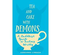 Tea and Cake with Demons: A Buddhist Guide to Feeling Worthy