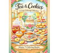 Tea and Cookies: A Cozy Coloring Collection: Relaxing Teacups, Sweet Treats, Soothing Tea Sets, Cookie Platters, Teapots, Teacups, Biscuits & Comfort Kitchen Scenes for Stress Relief