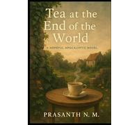 Tea at the End of the World: A Hopeful Apocalyptic Novel