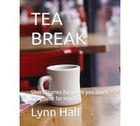 TEA BREAK: Short Stories for when you don't have time for novels.