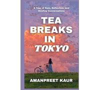 Tea Breaks in Tokyo - A Year of Rain, Reflection, and Rooftop Conversations: A Heartwarming Journey of Self-Discovery, Rainy Days, and Quiet Healing in Tokyo