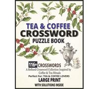 Tea & Coffee Crossword Puzzle Book: 116+ Large Print Crossword Puzzles Inspired