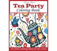 Tea Coloring Book: An Adult tea Coloring Book for Tea Lovers (Adult Coloring Books)