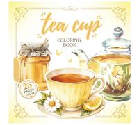 Tea cup coloring book: 25 Cute & Floral Tea Cup Designs for Relaxation, Stress Relief, and Mindfulness