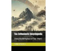 Tea Enthusiasts Encyclopedia: China the Birthplace of Tea - Part I: 1