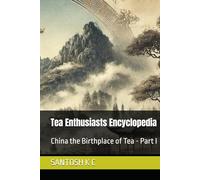 Tea Enthusiasts Encyclopedia: China the Birthplace of Tea - Part I