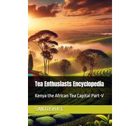 Tea Enthusiasts Encyclopedia: Kenya the African Tea Capital Part-V: 5