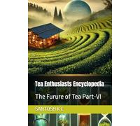 Tea Enthusiasts Encyclopedia: The Furure of Tea Part-VI: 6