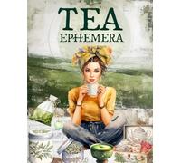Tea Ephemera Book: High Quality Images Of Peoples and Drinks, For Paper Crafts, Scrapbooking, Mixed Media, Junk Journals, Collage Art, Artist Trading Cards, and More.