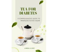 Tea for diabetes: a comprehensive guide to managing blood sugar