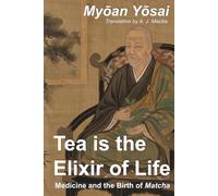 Tea Is the Elixir of Life: Medicine and the Birth of Matcha