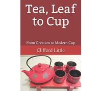 Tea Leaf to Cup: From Creation to Cup