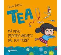 Tea. Ma devo proprio andarci dal dottore?