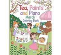 Tea, Paints and Piano March Family Coloring Book: A Delightful 45 Pages Coloring Journey with the March Family, Cozy Tea Times, Art and Music