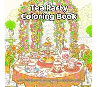 Tea Party Coloring Book: Aesthetic Vintage Tea Sets, Elegant Floral Patterns, Cozy Afternoon Tea Scenes, Intricate Teacups and Teapots, Relaxing and ... Adults, Stress Relief and Mindful Creativity