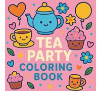 Tea Party Coloring Book: Charming Tea-Themed Illustrations | Relaxing, Whimsical & Creative Coloring Fun for All Ages