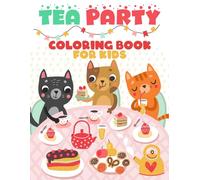 Tea Party Coloring Book For Kids: Dive into a world of fun and imagination with cute tea party scenes, perfect for little ones who love coloring and creative playtime.