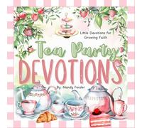 Tea Party Devotions: Little Devotions for Growing Faith