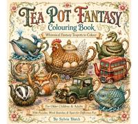 Tea Pot Fantasy: Whimsical Colouring, Puzzles & Tea-Time Brain Teasers for Older Children and Adults
