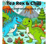 Tea Rex & Chill: the chillest coloring book ever: 40 Relaxing Illustrations of Chill Dinosaurs