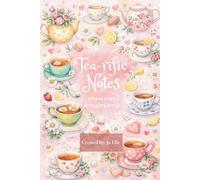 Tea-rific Notes: A Cozy Lined Notebook for Tea Lovers, Journaling, Mindfulness, and Daily Reflections