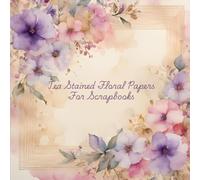 Tea Stained Floral Papers For Scrapbooking: Beautiful watercolour flowers on weathered backgrounds, ideal for scrapbooks, junk journals and other paper crafts and projects