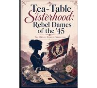 Tea-Table Sisterhood: Dames of the '45: The Rebel Dames Collection