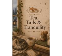 Tea, Tails & Tranquility: A Relaxing Journal for Animal Lovers, Tea Enthusiasts & Cozy Living