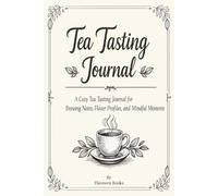 Tea Tasting Journal: Notebook with Easy to Read Print | 6x9 inches, 150 Pages | ... The Perfect Tea Tasting Notebook for Cozy Days and Quiet Nights