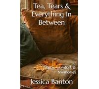 Tea, Tears & Everything In Between: Chaos, Comfort & Memories