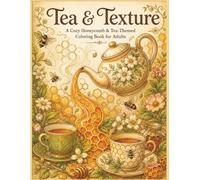 Tea & Texture: 45 Relaxing Tea-Inspired Illustrations Featuring Vintage Teapots, Honeycomb Patterns, Botanical Scenes & Whimsical Tea Moments for Stress Relief