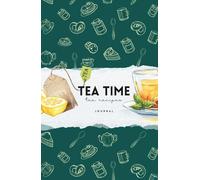 Tea Time: A Tea Recipes Journal for Cozy Moments, Favorite Blends, and Daily Rituals