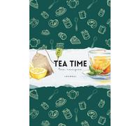 Tea Time: A Tea Recipes Journal for Cozy Moments, Favorite Blends, and Daily Rituals