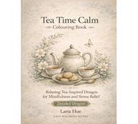 Tea Time Calm: Relaxing Tea-Inspired Designs for Mindfulness and Stress Relief