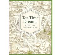 Tea Time Dreams: A Cozy Tea Coloring Book: Relaxing Pages Inspired by Tea Rituals Around the World