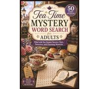 Tea Time Mystery Word Search for Adults: 50 Cozy Puzzles Filled with Tea, Scones, Secrets, Clues, Detectives, and Charming Mysteries
