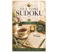 Tea Time Sudoku Easy Edition: 55 Large Print Relaxing Sudoku Puzzles for Beginners and Casual Solvers • Calm Brain Games for Tea Lovers • Stress-Free Puzzle Fun