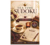 Tea Time Sudoku Hard Edition: 55 Large Print Challenging Sudoku Puzzles for Experienced Solvers • Relaxing Tea-Time Brain Games • Premium Puzzle Collection