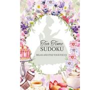 Tea Time Sudoku: Relax and Find Your Focus, 6x9 inches, 110 pages | 50+ Puzzles | Solutions Included | Wedding Party gift | Any Occasion | Quincenera | Sweet 16
