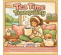 Tea Time Tranquility: A Bold & Easy Soft-Life Coloring Book Featuring Cozy Girls, Herbal Tea Rituals, Cute Tea Jars, and Peaceful Self-Care Moments