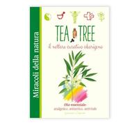 Tea tree. Il nettare curativo aborigeno. Olio essenziale: analgesico, antisettico, antivirale