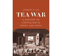 Tea War: A History of Capitalism in China and India