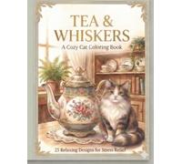 Tea & Whiskers: A Cozy Cat Coloring Book for Women - 25 Relaxing Designs